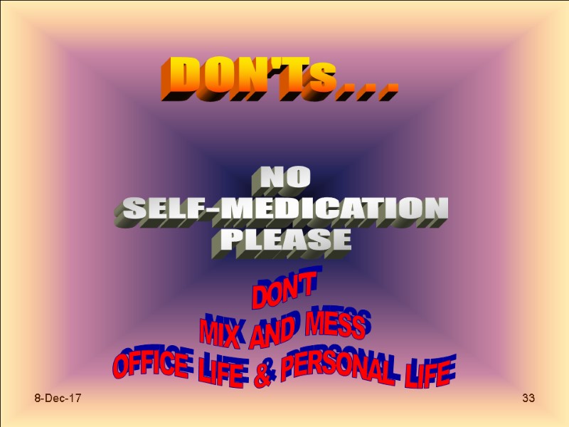 8-Dec-17 33 DON'Ts . . . NO SELF-MEDICATION PLEASE DON'T MIX  AND 